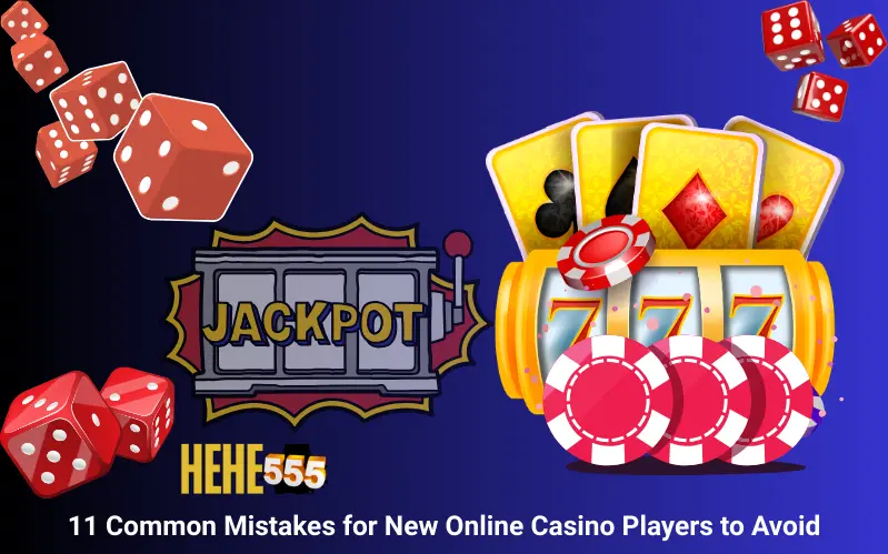 11 Common Mistakes for New Online Casino Players to Avoid