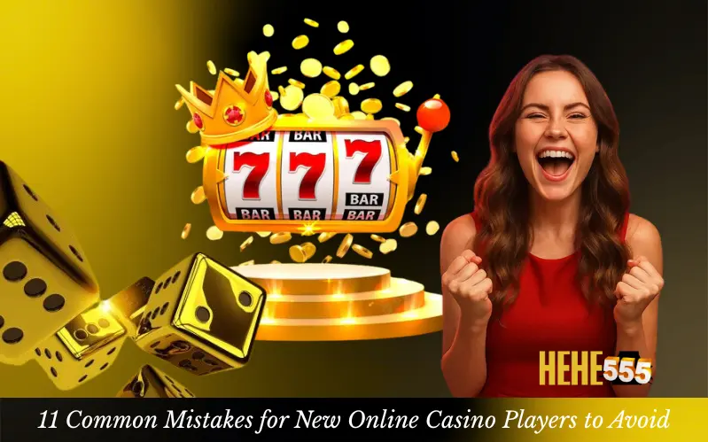 11 Common Mistakes for New Online Casino Players to Avoid