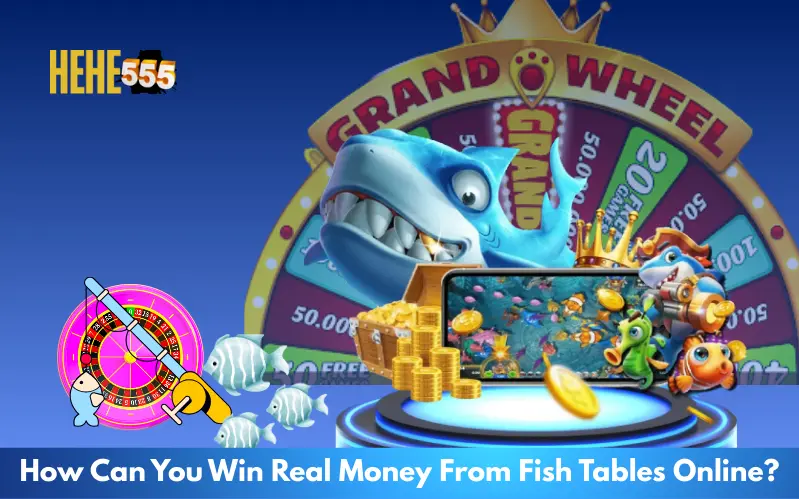 How Can You Win Real Money From Fish Tables Online