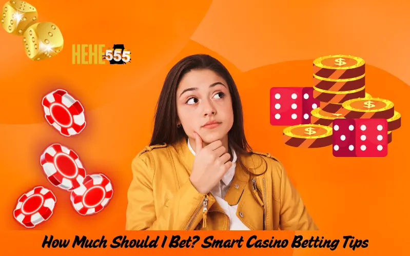 How Much Should I Bet Smart Casino Betting Tips