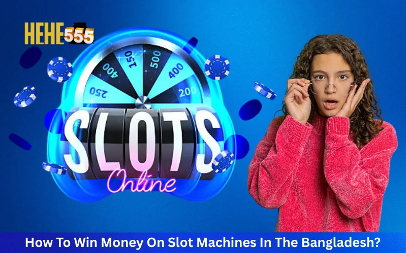 How To Win Money On Slot Machines In The Bangladesh