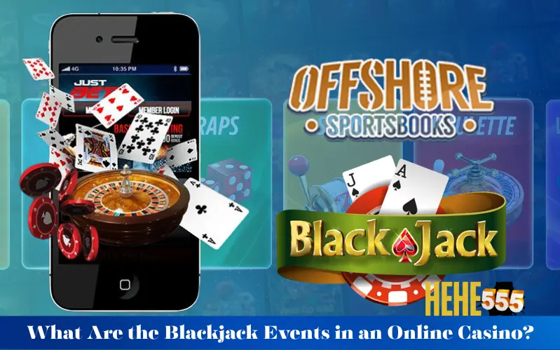 What Are the Blackjack Events in an Online Casino