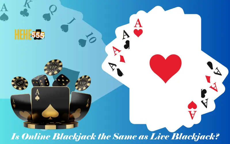 Is Online Blackjack the Same as Live Blackjack