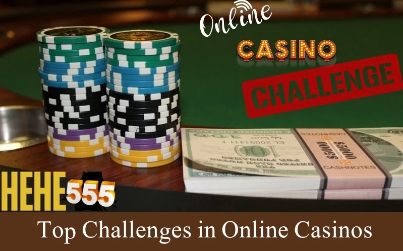 Top Challenges in Online Casinos | Hehe555