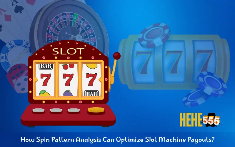How Spin Pattern Analysis Can Optimize Slot Machine Payouts