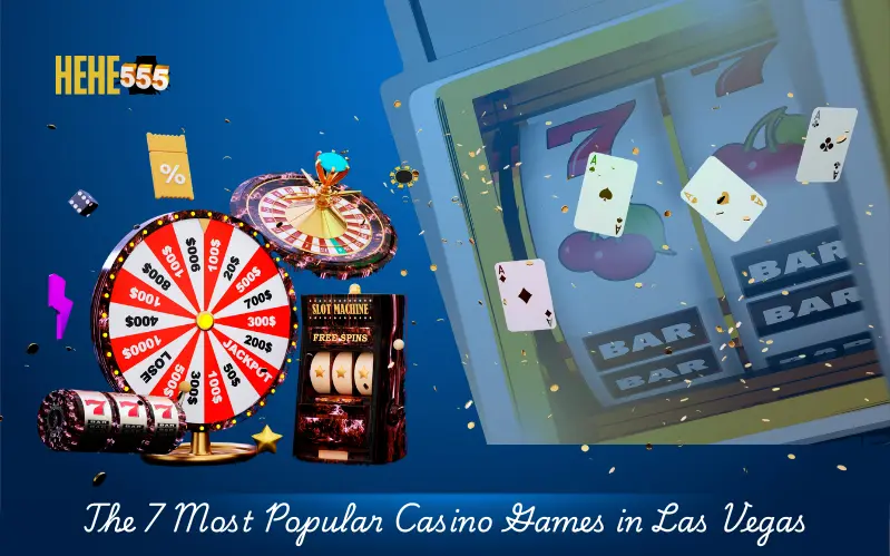 The 7 Most Popular Casino Games in Las Vegas