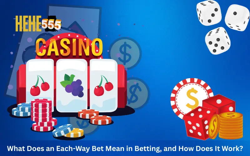 What Does an Each-Way Bet Mean in Betting, and How Does It Work